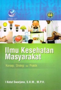 Image of Ilmu Kesehatan  Masyarakat : Konsep, Strategi dan Praktik