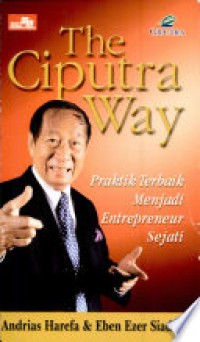 Image of The Ciputra's Way : Praktik Terbaik Menjadi Entrepreneur Sejati