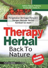 Image of Therapy Herbal : Back to Nature = Pengobatan Berbagai Penyakit dengan Metode Herbal Kembali Ke Alam